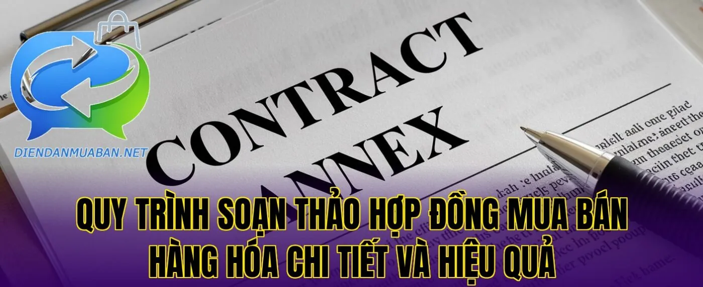 Quy trình soạn thảo hợp đồng mua bán hàng hóa chi tiết và hiệu quả