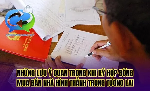 Những lưu ý quan trọng khi ký hợp đồng mua bán nhà hình thành trong tương lai