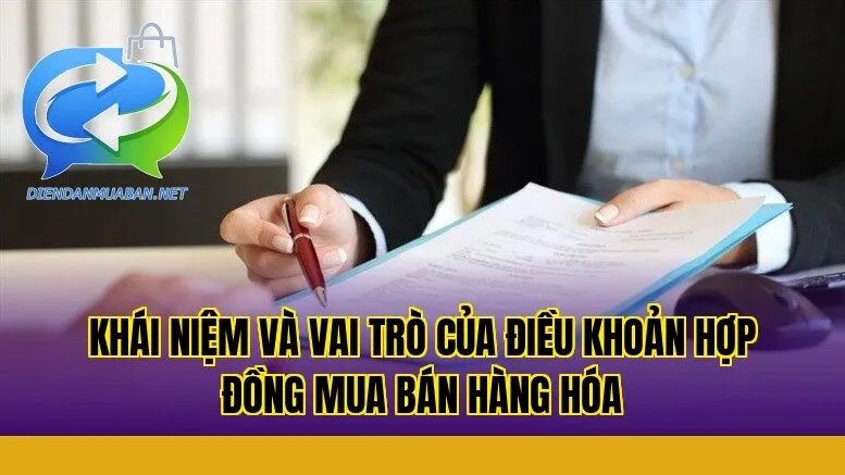 Khái niệm và vai trò của điều khoản hợp đồng mua bán hàng hóa