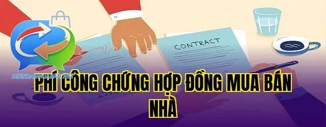 Phí công chứng hợp đồng mua bán nhà