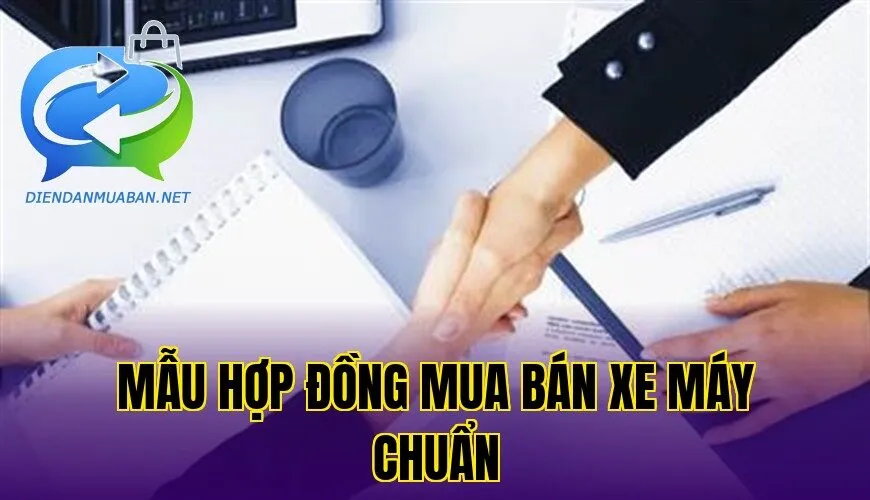 Mẫu hợp đồng mua bán xe máy chuẩn
