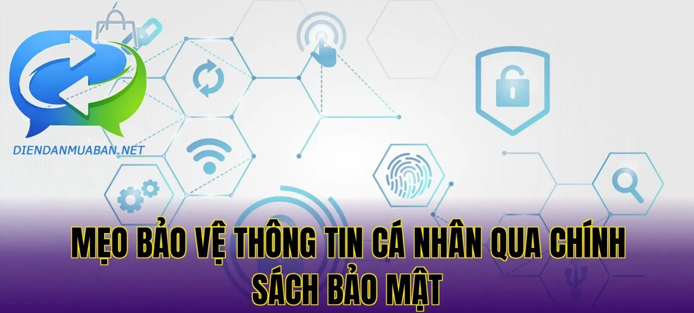 Mẹo bảo vệ thông tin cá nhân qua chính sách bảo mật