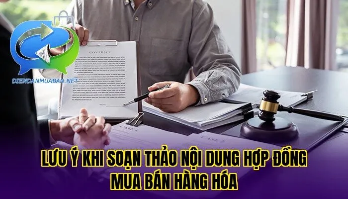 Lưu ý khi soạn thảo nội dung hợp đồng mua bán hàng hóa
