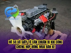 Hồ sơ và giấy tờ cần chuẩn bị khi công chứng hợp đồng mua bán xe