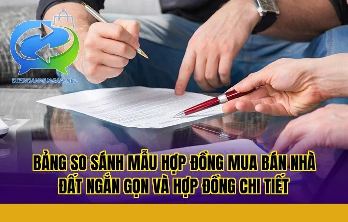 Bảng so sánh mẫu hợp đồng mua bán nhà đất ngắn gọn và hợp đồng chi tiết