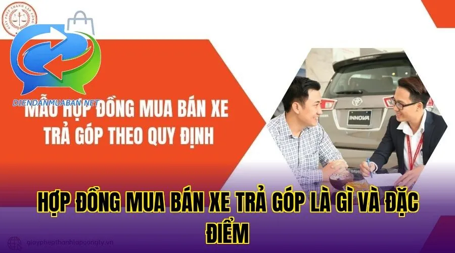 Hợp đồng mua bán xe trả góp là gì và đặc điểm