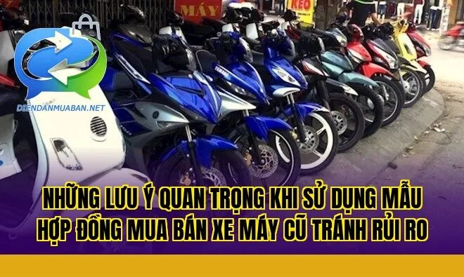 Những lưu ý quan trọng khi sử dụng mẫu hợp đồng mua bán xe máy cũ tránh rủi ro