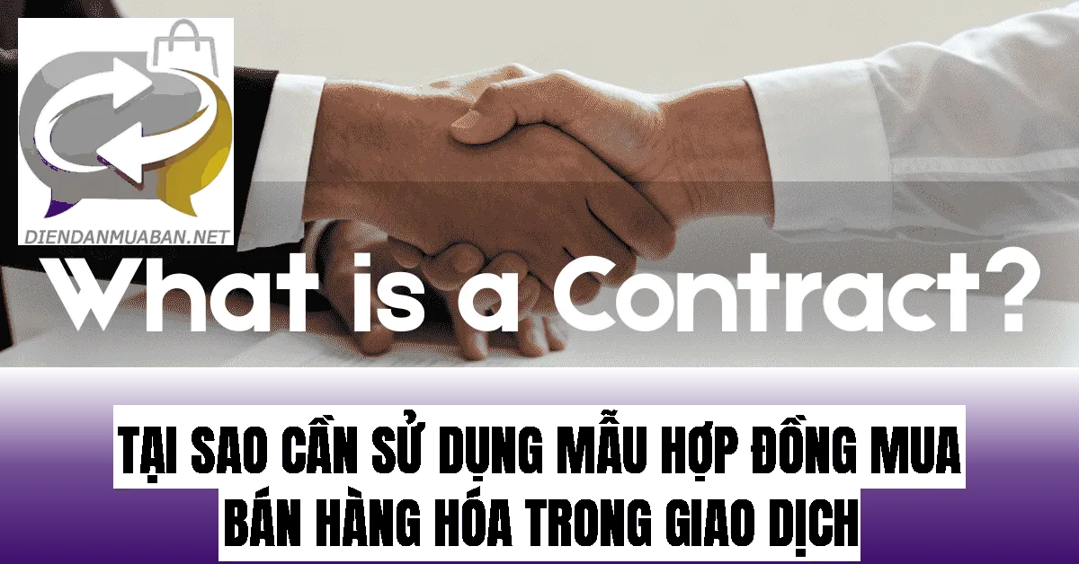 Tại sao cần sử dụng mẫu hợp đồng mua bán hàng hóa trong giao dịch