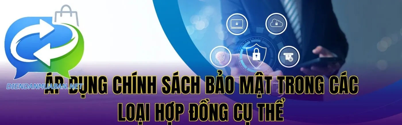 Áp dụng chính sách bảo mật trong các loại hợp đồng cụ thể