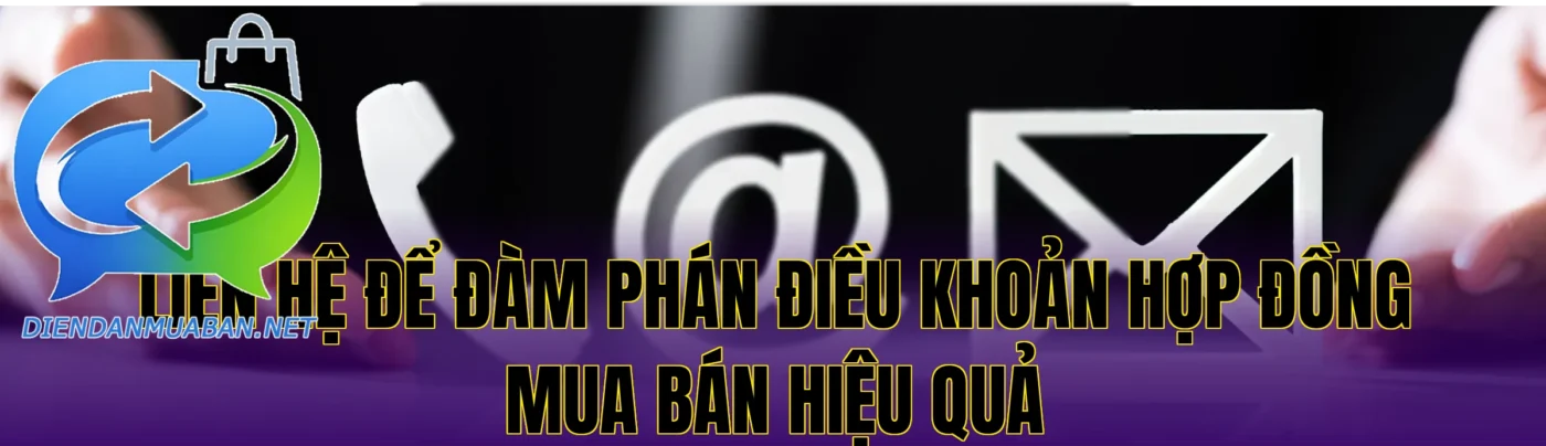Liên hệ để đàm phán điều khoản hợp đồng mua bán hiệu quả