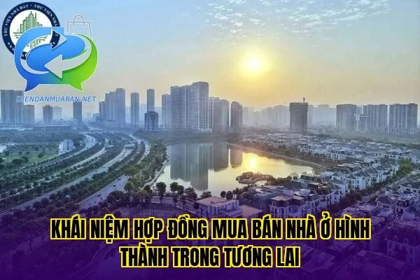 Khái niệm hợp đồng mua bán nhà ở hình thành trong tương lai