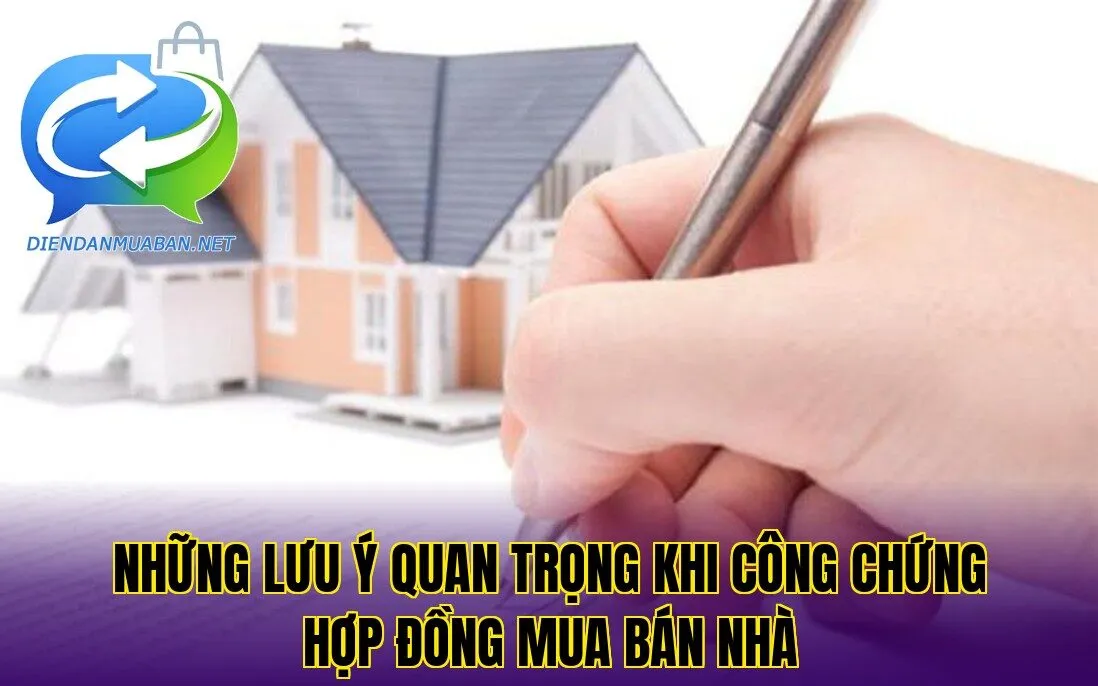 Những lưu ý quan trọng khi công chứng hợp đồng mua bán nhà