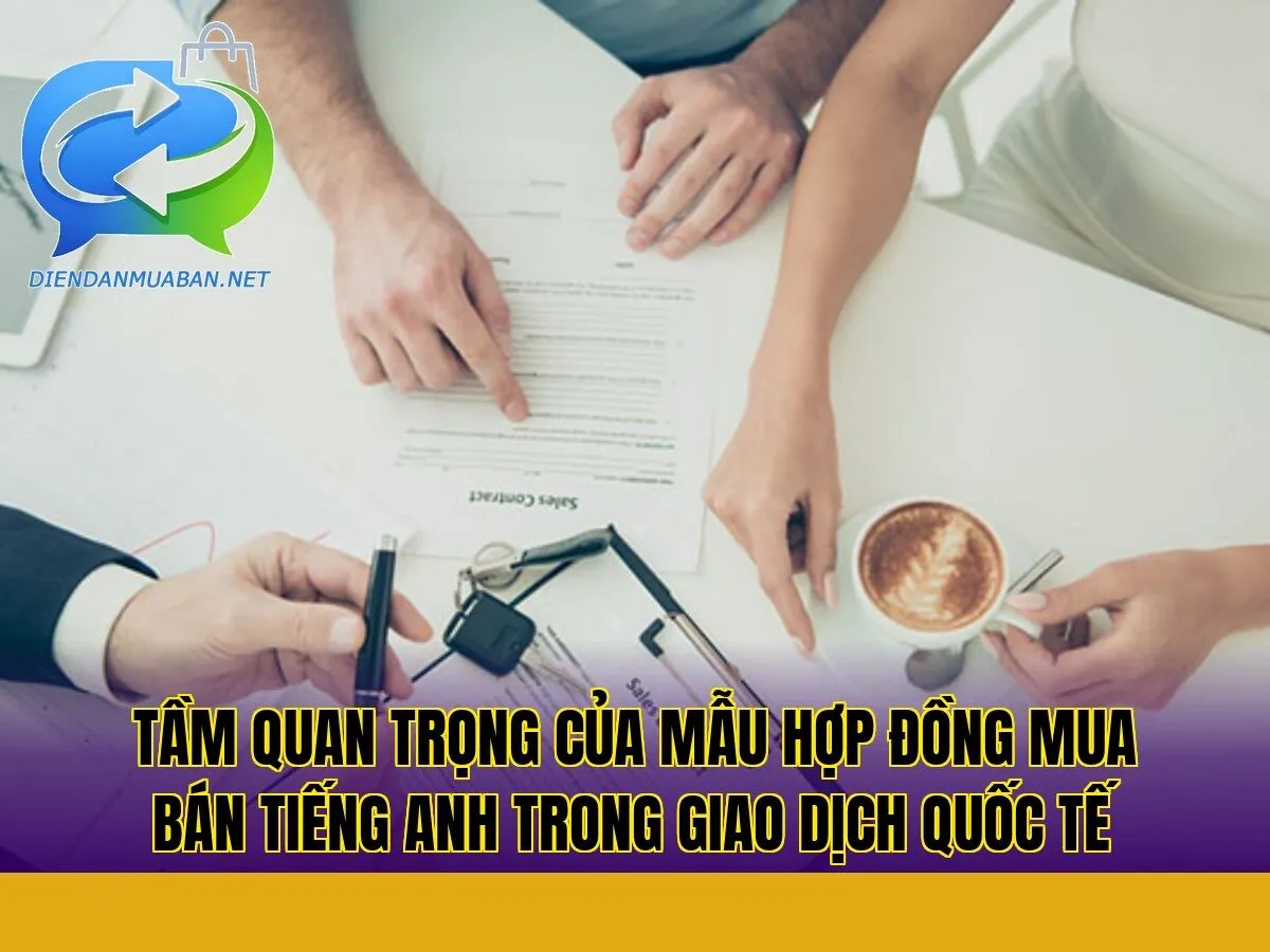 Tầm quan trọng của mẫu hợp đồng mua bán tiếng Anh trong giao dịch quốc tế