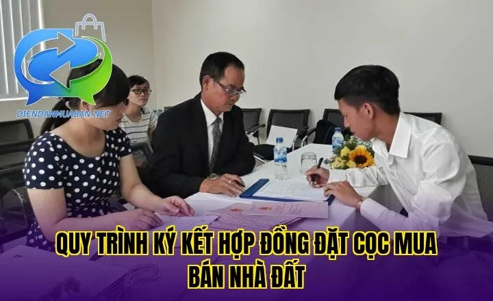 Quy trình ký kết hợp đồng đặt cọc mua bán nhà đất