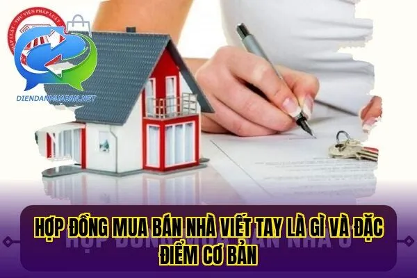 Hợp đồng mua bán nhà viết tay là gì và đặc điểm cơ bản