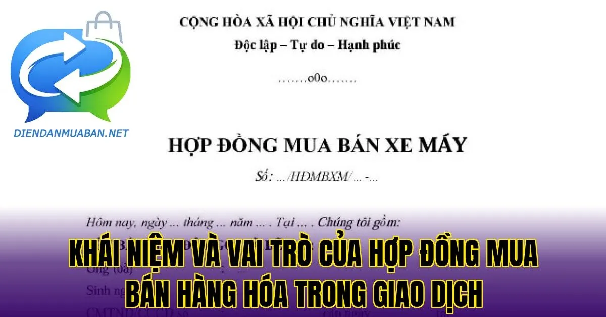 Khái niệm và vai trò của hợp đồng mua bán hàng hóa trong giao dịch