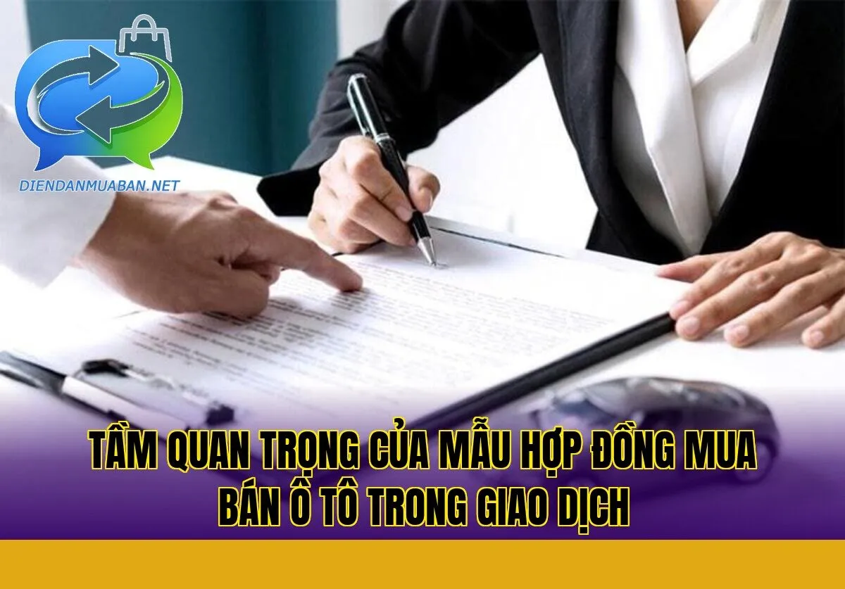 Tầm quan trọng của mẫu hợp đồng mua bán ô tô trong giao dịch