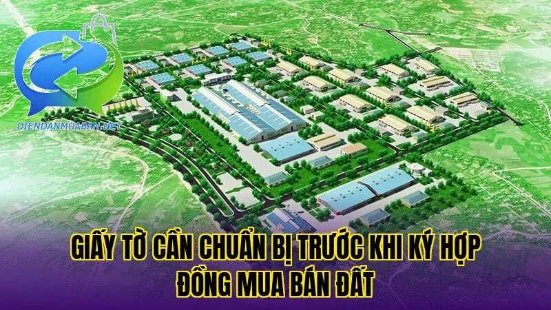 Giấy tờ cần chuẩn bị trước khi ký hợp đồng mua bán đất