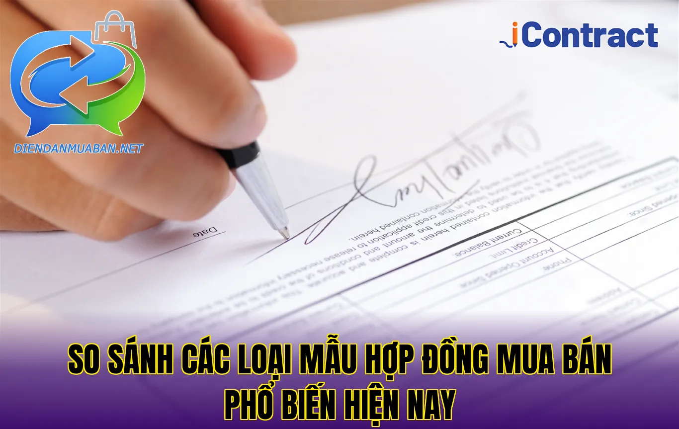 So sánh các loại mẫu hợp đồng mua bán phổ biến hiện nay