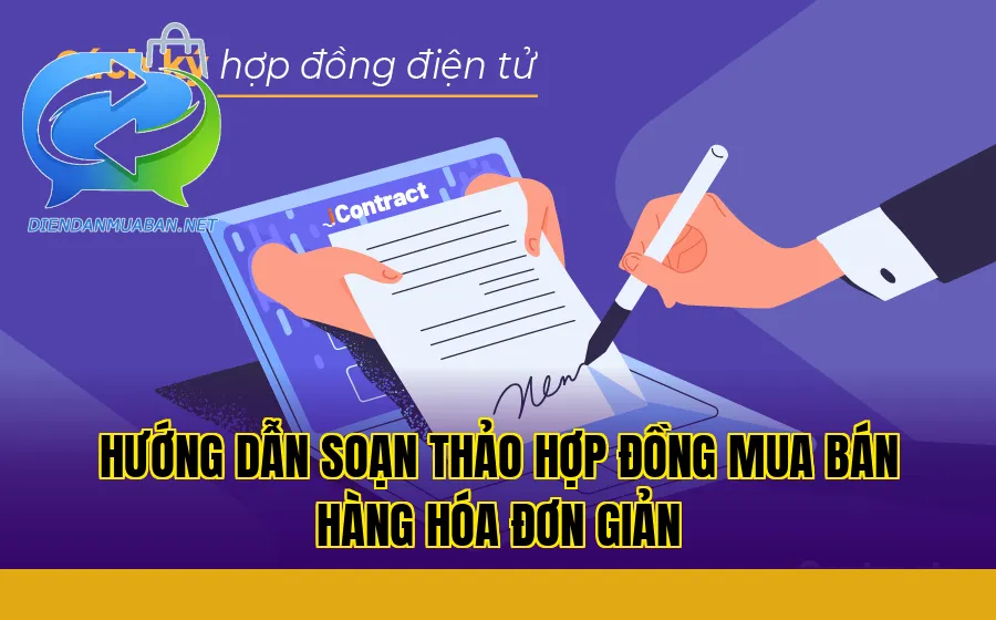 Hướng dẫn soạn thảo hợp đồng mua bán hàng hóa đơn giản