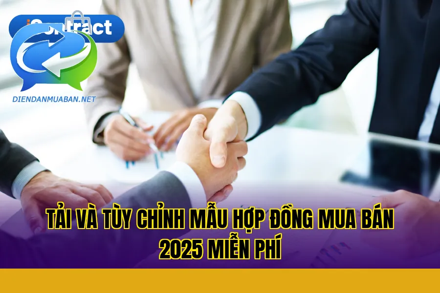 Tải và tùy chỉnh mẫu hợp đồng mua bán 2025 miễn phí
