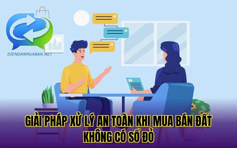 Giải pháp xử lý an toàn khi mua bán đất không có sổ đỏ