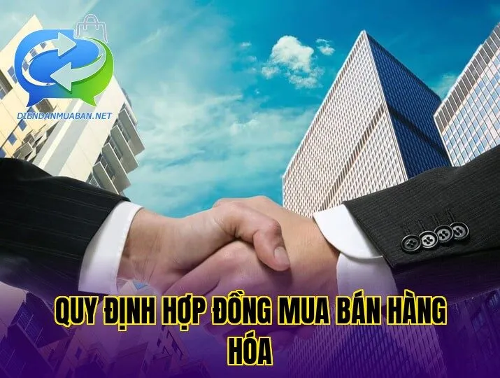 Quy định hợp đồng mua bán hàng hóa