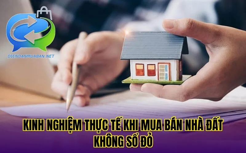 Kinh nghiệm thực tế khi mua bán nhà đất không sổ đỏ