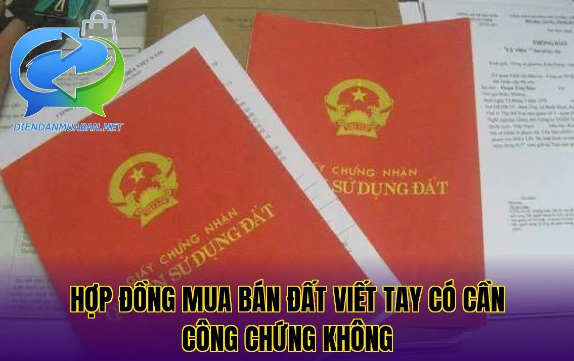 Hợp đồng mua bán đất viết tay có cần công chứng không