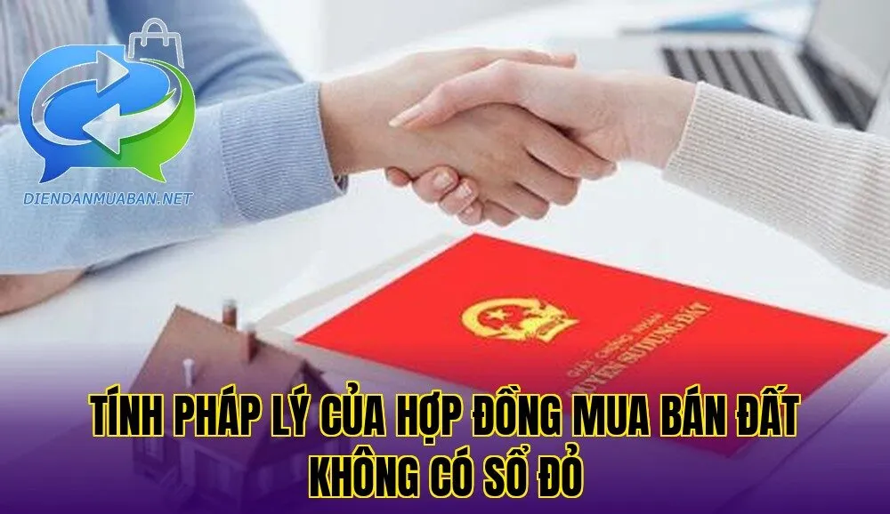 Tính pháp lý của hợp đồng mua bán đất không có sổ đỏ