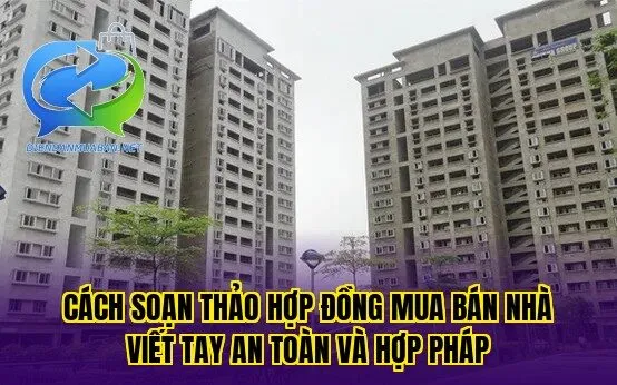 Cách soạn thảo hợp đồng mua bán nhà viết tay an toàn và hợp pháp