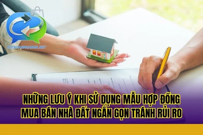 Những lưu ý khi sử dụng mẫu hợp đồng mua bán nhà đất ngắn gọn tránh rủi ro