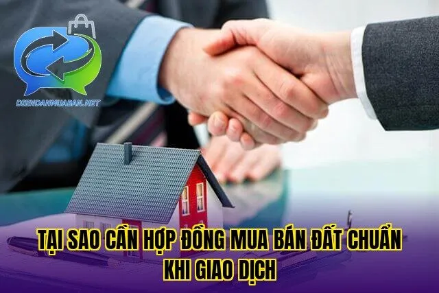 Tại sao cần hợp đồng mua bán đất chuẩn khi giao dịch