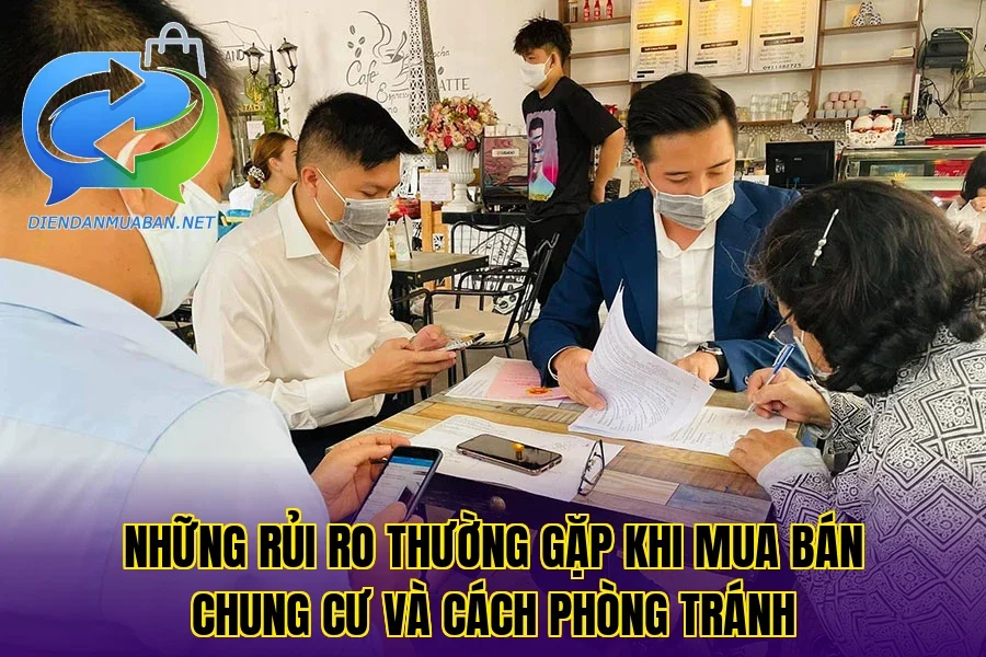 Những rủi ro thường gặp khi mua bán chung cư và cách phòng tránh