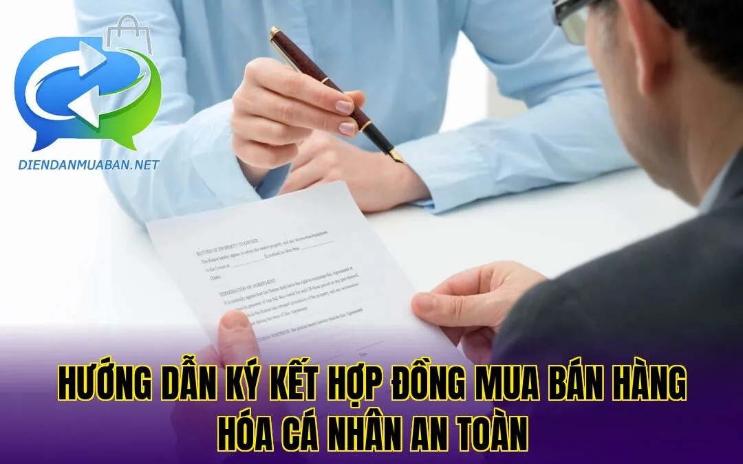 Hướng dẫn ký kết hợp đồng mua bán hàng hóa cá nhân an toàn