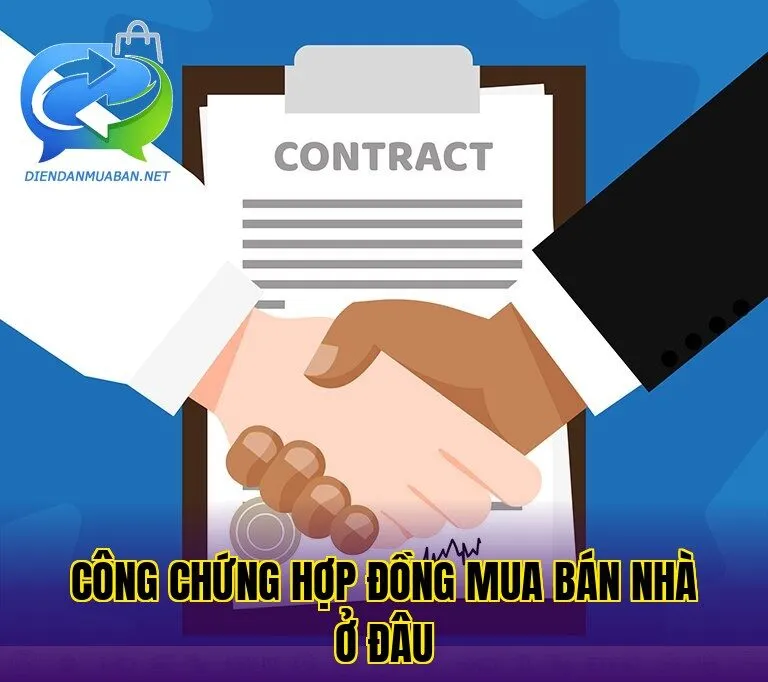 Công chứng hợp đồng mua bán nhà ở đâu