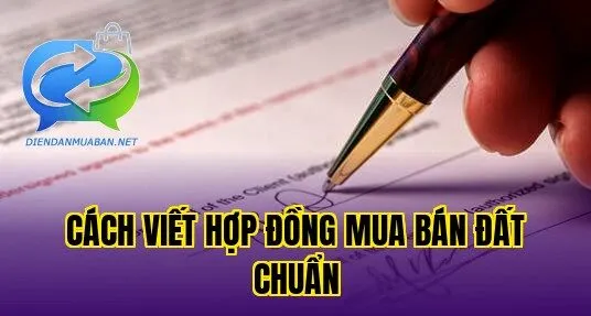 Cách viết hợp đồng mua bán đất chuẩn