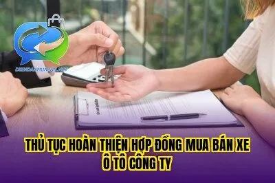 Thủ tục hoàn thiện hợp đồng mua bán xe ô tô công ty