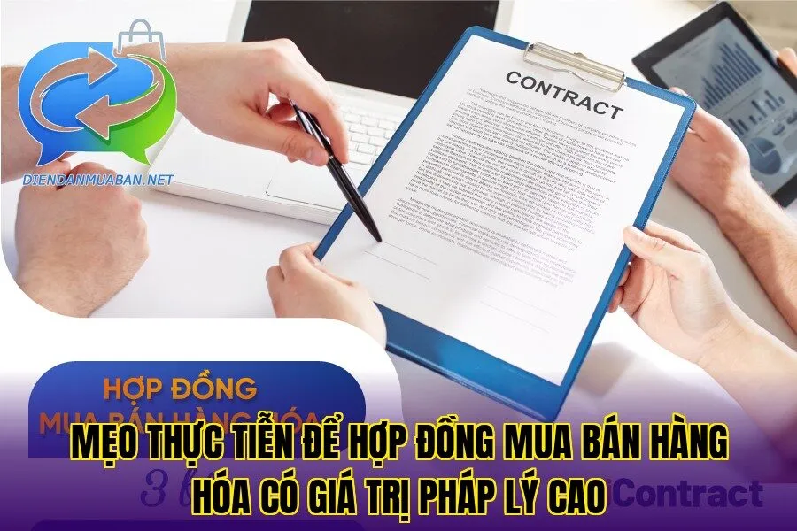 Mẹo thực tiễn để hợp đồng mua bán hàng hóa có giá trị pháp lý cao