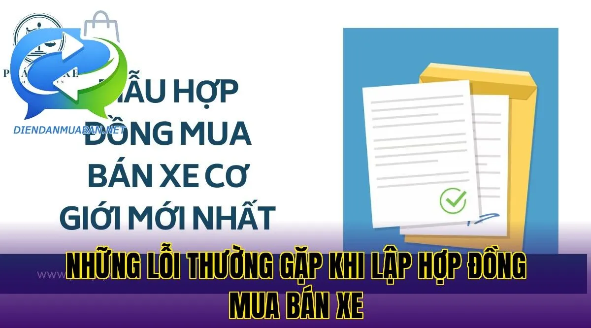Những lỗi thường gặp khi lập hợp đồng mua bán xe