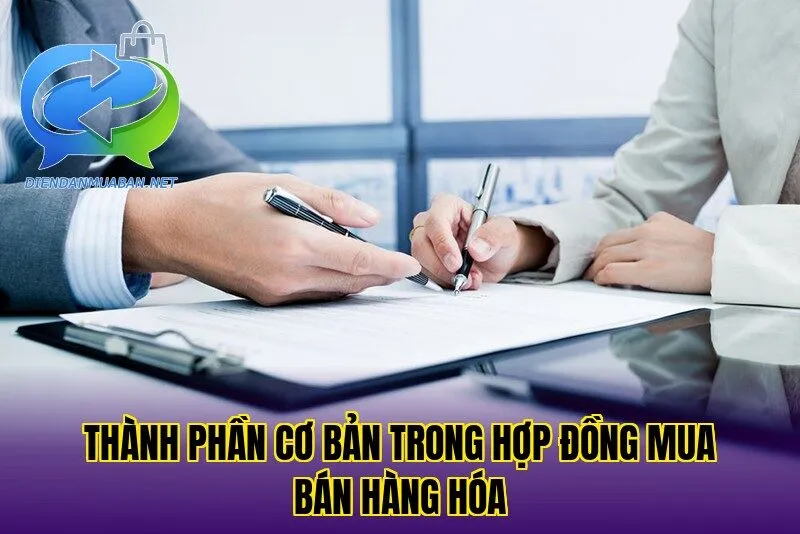 Thành phần cơ bản trong hợp đồng mua bán hàng hóa