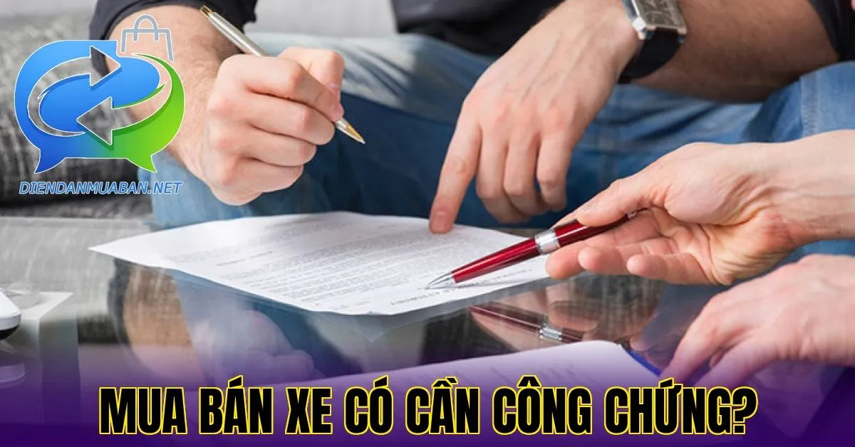 MUA BÁN XE CÓ CẦN CÔNG CHỨNG?